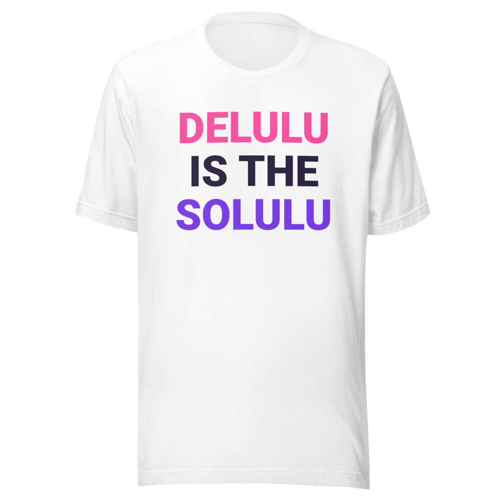 Delulu Is the Solulu